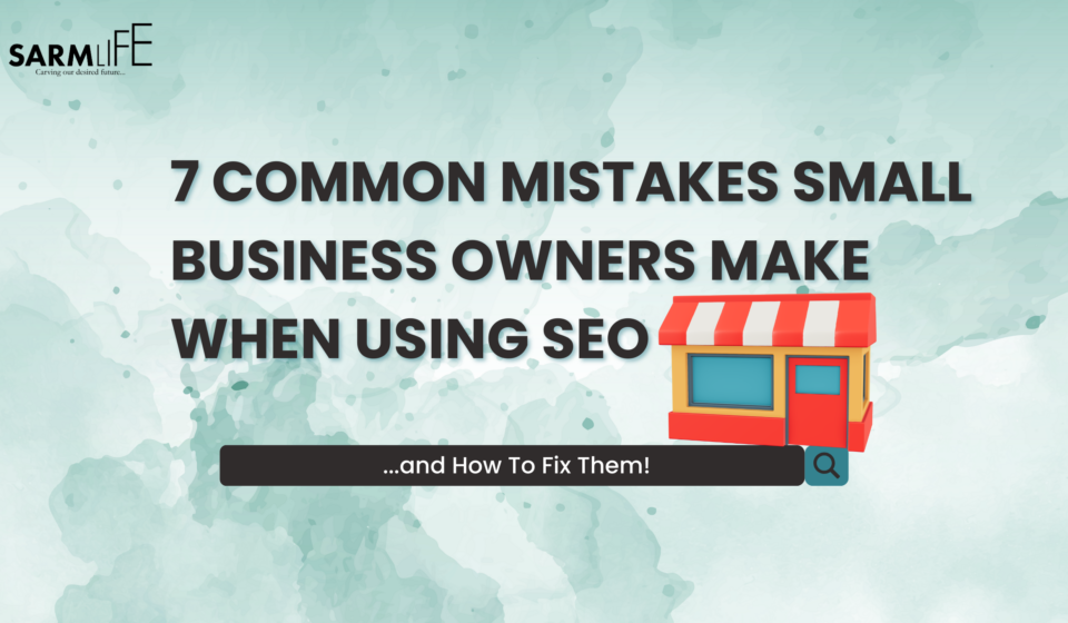 Mistakes Small Business Owners Make When Using SEO.